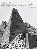 Lost Nubia: A Centennial Exhibit of Photographs from the 1905-1907 Egyptian Expedition of the Univer by 