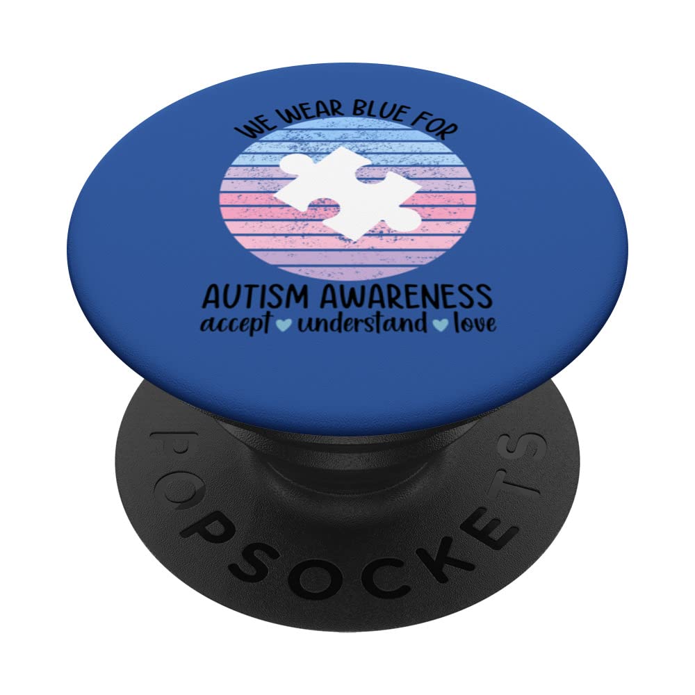 We Wear Blue For Autism Awareness Accept Understand Love Mom PopSockets Swappable PopGrip