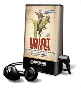 Buy Idiot America How Stupidity Became A Virtue In The Land Of The Free Playaway Adult Nonfiction Book Online At Low Prices In India Idiot America How Stupidity Became A Virtue