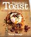Things on Toast: Meals from the grill - the best thing since sliced bread by Tonia George