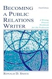 Becoming a Public Relations Writer: A Writing Workbook for Emerging and Established Media, Ronald D. Smith, 080586301X