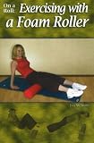 On a Roll: Exercising with a Foam Roller by 
