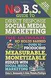 No B.S. Guide to Direct Response Social Media Marketing: The Ultimate No Holds Barred Guide to Producing Measurable, Monetizable Results with Social Media Marketing