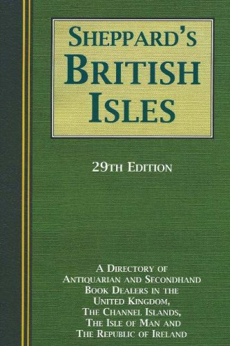Sheppard's British Isles, 29th Edition: A Directory of Antiquarian and Second-Hand Book Dealers in the United Kingdom, the Channel Islands, the Isle of Man and the Republic of Ireland