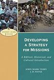 Developing a Strategy for Missions: A Biblical, Historical, And Cultural Introduction (Encountering by J. D. Terry