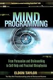 Mind Programming: From Persuasion and Brainwashing, to Self-Help and Practical Metaphysics