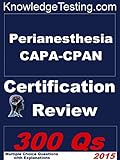 Perianesthesia CAPA-CPAN Certification Review (Certification Review for Perianesthesia Nursing Book 1)