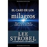 El caso de los milagros: Un periodista investiga la evidencia de lo sobrenatural (Spanish Edition)