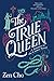 The True Queen (A Sorcerer to the Crown Novel) by Zen Cho