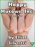 Happy Hucows, Inc. Part Four