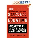 The Success Equation: Untangling Skill and Luck in Business, Sports, and Investing