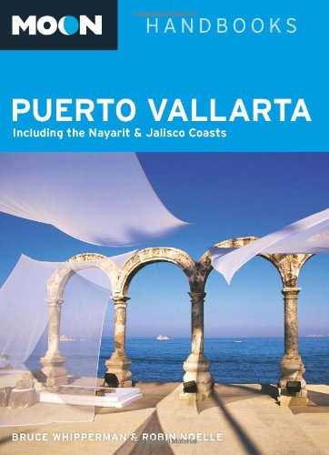 Moon Puerto Vallarta: Including the Nayarit and Jalisco Coasts (Moon Handbooks) by Bruce Whipperman, Robin Noelle