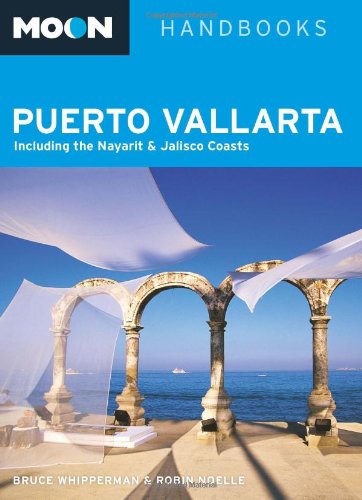 Moon Puerto Vallarta: Including the Nayarit and Jalisco Coasts (Moon Handbooks)