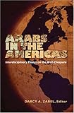 Arabs in the Americas : Interdisciplinary Essays on the Arab Diaspora, Zabel, Darcy, 0820481114