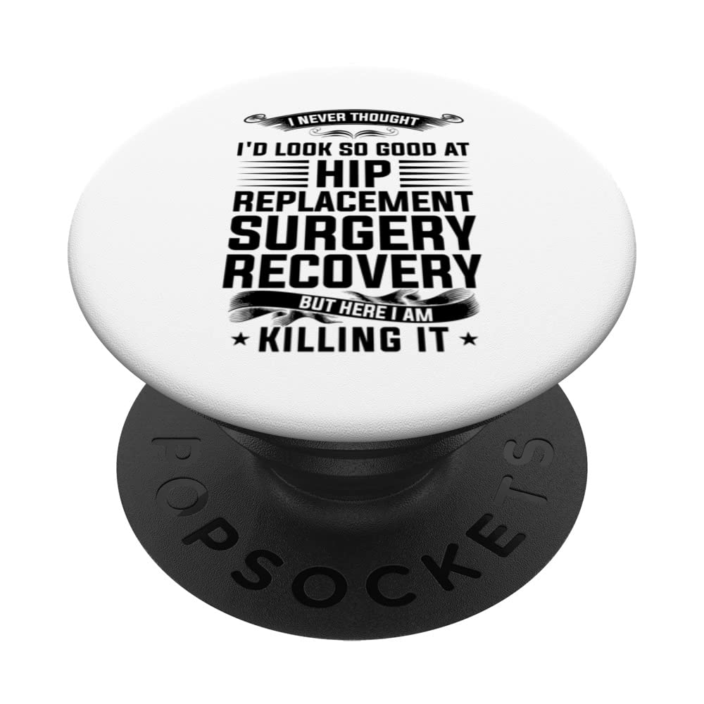 I never thought I'd look hip replacement surgery hip surgery PopSockets Swappable PopGrip