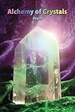 Alchemy of Crystals: How to facilitate altered states, connection with Source, profound self healing by Raym Richards, Chicchan Richards