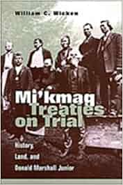 Mi Kmaq Treaties On Trial History Land And Donald