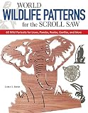 World Wildlife Patterns for the Scroll Saw: 60 Wild Portraits for Lions, Pandas, Koalas, Gorillas and More (Fox Chapel Publishing)