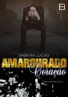 Livro AMARGURADO CORAÇÃO: O que fazer quando passado e presente se confrontam? (CICATRIZES Livro 2)