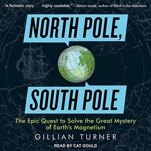 READ North Pole, South Pole: The Epic Quest to Solve the Great Mystery of Earth's Magnetism Z.I.P