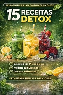 Livro 15 Receitas Detox: Guia Completo para Emagrecimento, Energia e Saúde: Com plano funcional, benefícios e orientações práticas