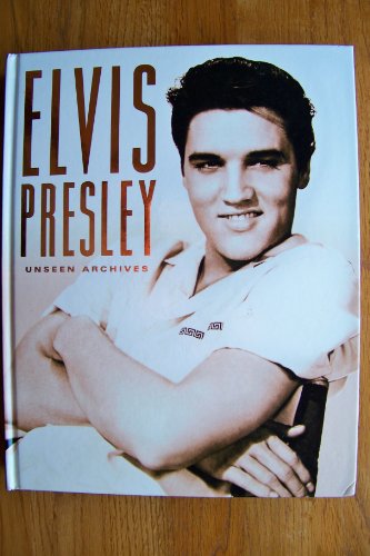 Elvis Presley: Unseen Archives 0760775680 Book Cover