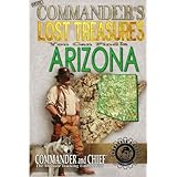 More Commander's Lost Treasures You Can Find In Arizona: Follow the Clues and Find Your Fortunes!