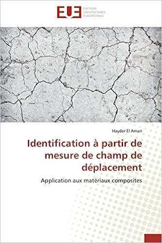 Identification A Partir De Mesure De Champ De Deplacement Application Aux Materiaux Composites Omn Univ Europ French Edition El Amari Hayder Amazon Com Books Identification A Partir De Mesure De Champ De Deplacement Application Aux Materiaux Composites Omn Univ Europ French Edition El Amari Hayder Amazon Com Books