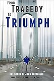 From Tragedy to Triumph: The Story of John Tartaglio by John Tartaglio, Andrew Chapin