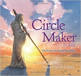 The Circle Maker For Kids One Prayer Can Change Everything Mark - the circle maker for kids one prayer can change everything mark batterson antonio javier caparo 9780310724926 amazon com books