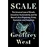 Scale: The Universal Laws of Growth, Innovation, Sustainability, and the Pace of Life in Organisms, Cities, Economies, and Companies