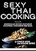 Sexy Thai Cooking: Aphrodisiac Recipes featuring Cucumber, Coriander and Basil by