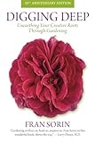 Digging Deep: Unearthing Your Creative Roots Through Gardening by Fran Sorin, Larry Dossey M.D.