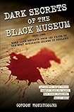 Cover of Dark Secrets of the Black Museum: 1835-1985: More Dark Secrets From 150 Years of the Most Notorious Crimes in England.