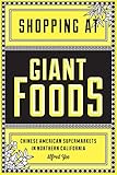 Shopping at Giant Foods: Chinese American Supermarkets in Northern California (Scott and Laurie Oki by Alfred Yee