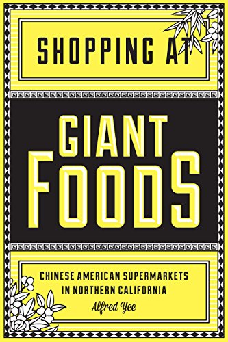 Shopping at Giant Foods: Chinese American Supermarkets in Northern California (Scott and Laurie Oki by Alfred Yee