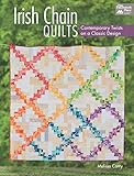 Irish Chain Quilts: Contemporary Twists on a Classic Design by Melissa Corry