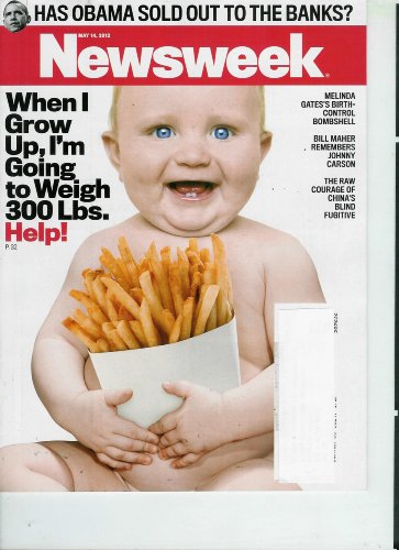 Newsweek, May 14, 2012: When I Grow Up, I'm Going to Weigh 300 Lbs. + Has Obama Sold Out to the Bansk?