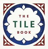 The Tile Book: History, Pattern, Design by 