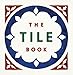 The Tile Book: History, Pattern, Design by 