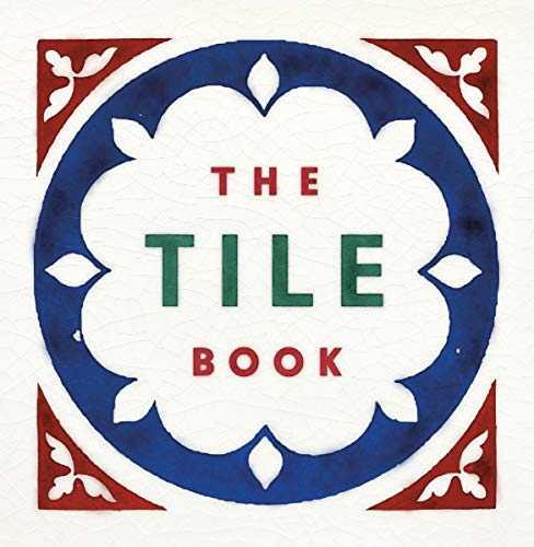 The Tile Book: History, Pattern, Design by 