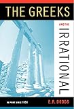 The Greeks and the Irrational (Volume 25) (Sather Classical Lectures) by Eric R. Dodds