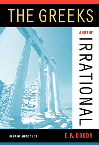 The Greeks and the Irrational (Volume 25) (Sather Classical Lectures) by Eric R. Dodds