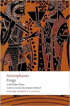 Aristophanes: Frogs and Other Plays: A new verse translation, with introduction and notes (Oxford World's Classics) Aristophanes: Frogs and Other Plays: A new verse translation, with introduction and notes (Oxford World's Classics)