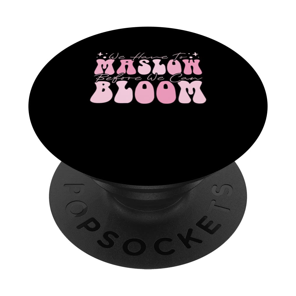 Behavior Therapist We Have To Maslow Before We Can Bloom PopSockets Swappable PopGrip