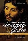 2000 Years of Amazing Grace: The Story and Meaning of the Christian Faith by 