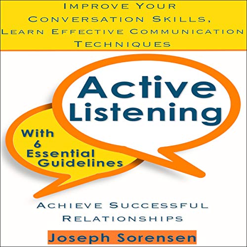 Active Listening: Improve Your Conversation Skills, Learn Effective Comunication Techniques: Achieve - //medicalbooks.filipinodoctors.org
