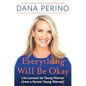 Everything Will Be Okay: Life Lessons for Young Women (from a Former Young Woman)