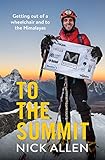 To the Summit: Getting out of a wheelchair and to the Himalayas by Nick Allen