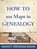 How to Use Maps in Genealogy (One-Hour Genealogist Book 2)